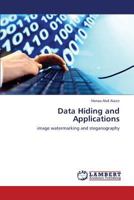 Data Hiding and Applications: image watermarking and steganography 3659235679 Book Cover