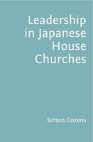 Leadership in Japanese House Churches 0956594360 Book Cover