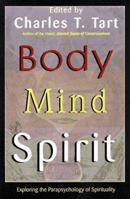 Body Mind Spirit: Exploring the Parapsychology of Spirituality 1571740732 Book Cover