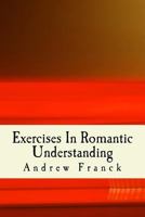 Exercises In Romantic Understanding 1519385579 Book Cover