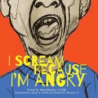 I Scream Because I'm Angry (Natural Feelings) 193351843X Book Cover