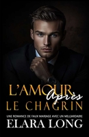 L'Amour Après Le Chagrin: Une Romance De Faux Mariage Avec Un Milliardaire (Seconde Chance, Romance De Bureau) (Amour de milliardaire) (French Edition) B0DPQZLXVV Book Cover