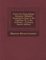 Précis De Parasitologie Humaine: Maladies Parasitaires Dues À Des Végétaux Et À Des Animaux 1295522527 Book Cover