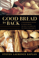 Good Bread Is Back: A Contemporary History of French Bread, the Way It Is Made, and the People Who Make It 0822338335 Book Cover