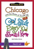 Chicago and the State of Illinois:: Cool Stuff Every Kid Should Know 1439601003 Book Cover