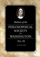 Bulletin of the Philosophical Society of Washington: Volume IX 1633915786 Book Cover