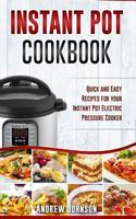 Instant Pot Cookbook: Quick And Easy Recipes For Your Instant Pot Electric Pressure Cooker (instant pot recipes) 1545427275 Book Cover