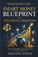 The Smart Spender: Mastering Budgeting for Financial Freedom: A Beginner's Step-by-Step Guide to Managing Money, Reducing Expenses, Building Savings, and Creating Long-Term Wealth B0HDG9DJVZ Book Cover