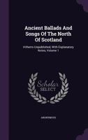 Ancient Ballads and Songs of the North of Scotland, Volume I 1143273397 Book Cover