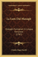 La Lum Dal Managh: Dialoghi Famigliari In Lingua Ferrarese (1787) 1141699265 Book Cover