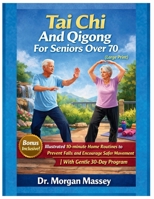 Tai Chi And Qigong For Seniors Over 70 (Large Print): Illustrated 10-minute Home Routines to Prevent Falls and Encourage Safer Movement |With Gentle 30-Day Program B0GRNC42XC Book Cover