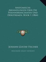 Anatomische Abhandlungen Uber Die Perennibranchiaten Und Derotremen, Book 1 (1864) 1160785724 Book Cover