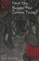 Have You Hugged Your Zombie Today? 148104107X Book Cover