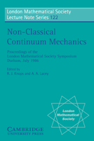 Non-Classical Continuum Mechanics: Proceedings of the London Mathematical Society Symposium, Durham, July 1986 (London Mathematical Society Lecture Note Series) 0521349354 Book Cover