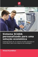 Sistema SCADA personalizado para uma solução económica: Implementação de um sistema SCADA baseado em Visual Basic para uma máquina de embalagem (Portuguese Edition) 6203920843 Book Cover