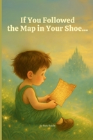 If You Followed the Map in Your Shoe... (The What-If Way) B0F664VGGK Book Cover