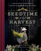Seedtime and Harvest: How Gardens Grow Roots, Connection, Wholeness, and Hope 0736982183 Book Cover