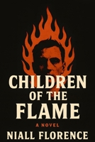 Children of the Flame: A Digital Gospel for the Damned: A Psychological Dystopian Thriller About Artificial Intelligence, Cult Worship, and the End of Reality B0FMNWXQ5V Book Cover