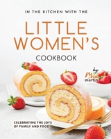 In the Kitchen With the Little Women's Cookbook: Celebrating the Joys of Family and Food B0CSPJ2CLH Book Cover