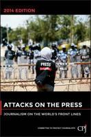 Attacks on the Press: Journalism on the World's Front Lines 1118873114 Book Cover