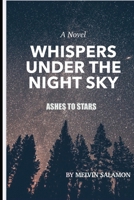 Whispers Under the Night Sky Ashes to Stars: A Story of Losing Everything and Finding Yourself Again B0GZ7TR2D5 Book Cover