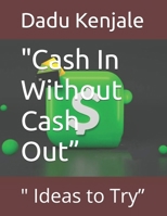 "Cash In Without Cash Out”: " Ideas to Try” B0F1YBHD2R Book Cover