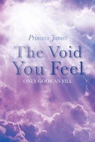 The Void You Feel: Only God Can Fill 1098052129 Book Cover