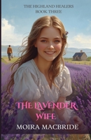 The Lavender Wife: A Sweet, Clean Scottish Historical Romance. Book 3 of The Highland Healers. B0H332SYXK Book Cover
