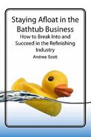 Staying Afloat in the Bathtub Business: How to Break Into and Succeed in the Refinishing Industry 0615261825 Book Cover