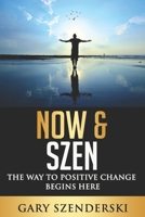 Now & Szen: The Way to Positive Change Begins Here B08HGZK4GB Book Cover