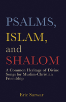 Psalms, Islam, and Shalom: A Common Heritage of Divine Songs for Muslim-Christian Friendship 1506491197 Book Cover