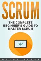 Scrum: The Complete Beginner’s Guide To Master Scrum (Agile Scrum) 197968068X Book Cover