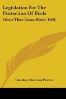 Legislation For The Protection Of Birds: Other Than Game Birds 1437037976 Book Cover