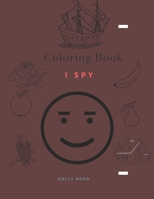 Coloring Book - I Spy: Coloring Book for Kids Ages 2-5 Year _ A Fun Guessing Game for Kids B0848XW7NF Book Cover