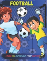 LIVRE DE COLORIAGE FOOTBALL POUR ENFANT: football déssin à colorier avec des affirmations positives Un livre pour enfants sur le football Carnet de ... 67 Pages 21.59 x 27cm B08TZMHNTL Book Cover