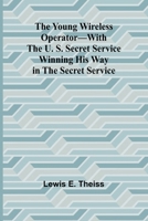 The Young Wireless Operator-With the U. S. Secret Service Winning his way in the Secret Service 9362996219 Book Cover