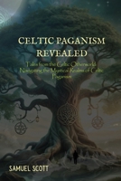 Celtic Paganism Revealed: Tales from the Celtic Otherworld: Navigating the Mystical Realms of Celtic Paganism B0FKBWWX15 Book Cover