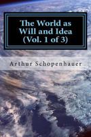 The World As Will And Idea (Volume II): Translated From The German By R. B. Haldane, M.A. And J. Kemp, M.A.; In Three Volumes - Vol. II. 1539688348 Book Cover