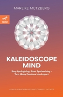 Kaleidoscope Mind: Stop Apologizing, Start Synthesizing - Turn Many Passions into Impact 3982777712 Book Cover