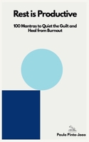 Rest is Productive: 100 Mantras to Quiet the Guilt and Heal from Burnout (The Essential Peace Trilogy) B0GFDVY58L Book Cover