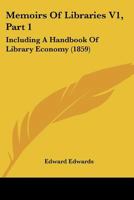 Memoirs Of Libraries V1, Part 1: Including A Handbook Of Library Economy 112096752X Book Cover