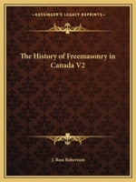The History of Freemasonry in Canada V2 1162601418 Book Cover