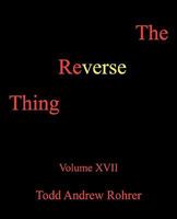 The Reverse Thing: Volume XVII 1450232094 Book Cover