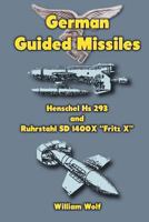 German Guided Missiles: Henschel HS 293 and Ruhrstahl SD 1400x Fritz X 1475140827 Book Cover