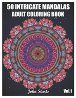 50 Intricate Mandalas: Adult Coloring Book with 50 Detailed Mandalas for Relaxation and Stress Relief (Volume 1) B08H6M8HT3 Book Cover