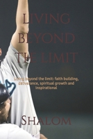living beyond the limit: Living beyond the limit: faith building, deliverance, spiritual growth and inspirational 0994705549 Book Cover