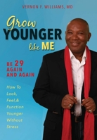 Grow Younger Like Me: Be 29 Again and Again: How to Look, Feel, and Function Younger, Without Stress 159932475X Book Cover