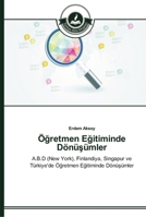 Öğretmen Eğitiminde Dönüşümler: A.B.D (New York), Finlandiya, Singapur ve Türkiye'de Öğretmen Eğitiminde Dönüşümler 3639670159 Book Cover
