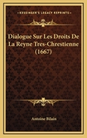 Dialogue Sur Les Droits De La Reyne Tres-Chrestienne (1667) 1166150100 Book Cover