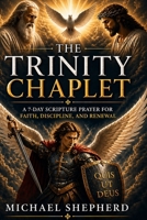 The Trinity Chaplet: A 7-Day Scripture Prayer for Faith, Discipline, and Renewal B0GYB9JD5Y Book Cover